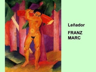Leñador
FRANZ
MARC

 
