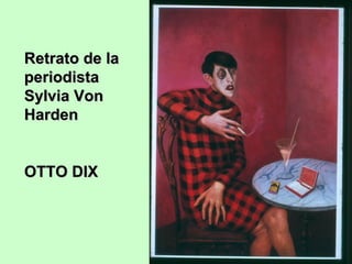 Retrato de la
periodista
Sylvia Von
Harden
OTTO DIX

 