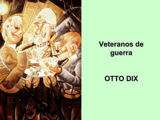 Veteranos de
guerra
OTTO DIX

 