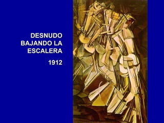 DESNUDO
BAJANDO LA
ESCALERA
1912

 
