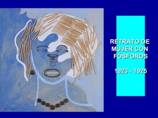 RETRATO DE
MUJER CON
FÓSFOROS
1923 - 1925

 