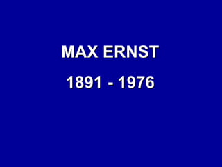 MAX ERNST
1891 - 1976

 