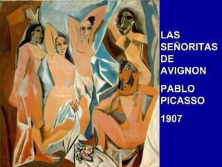 LAS
SEÑORITAS
DE
AVIGNON
PABLO
PICASSO
1907

 