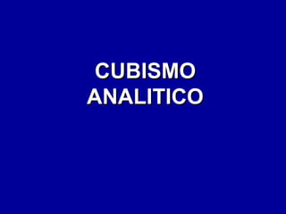 CUBISMO
ANALITICO

 