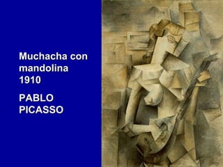 Muchacha con
mandolina
1910
PABLO
PICASSO

 
