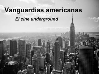 Vanguardias americanas El cine underground 