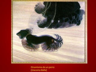 Dinamismo de un perro 
(Giacomo Balla) 
 