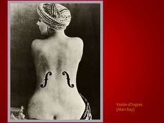 Violón d’Ingres 
(Man Ray) 
 