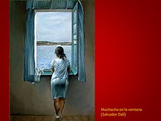 Muchacha en la ventana 
(Salvador Dalí) 
 