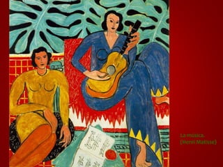 La música. 
(Henri Matisse) 
 