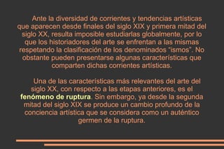 Ante la diversidad de corrientes y tendencias artísticas que aparecen desde finales del siglo XIX y primera mitad del sigl...