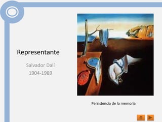 Representante
Salvador Dalí
1904-1989
Persistencia de la memoria
 