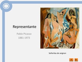Representante
Pablo Picasso
1881-1973
Señoritas de avignon
 