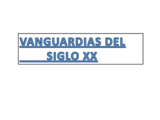 VANGUARDIAS DEL           SIGLO XX 
