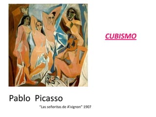 CUBISMOPablo  Picasso“Las señoritas de A’vignon” 1907