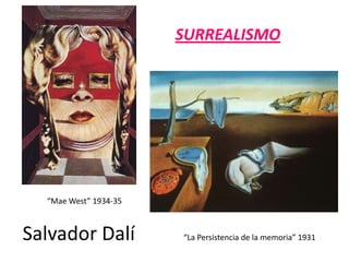 SURREALISMO“Mae West” 1934-35Salvador Dalí          “La Persistencia de la memoria” 1931
