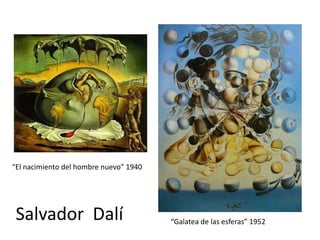 “El nacimiento del hombre nuevo” 1940 Salvador  Dalí“Galatea de las esferas” 1952