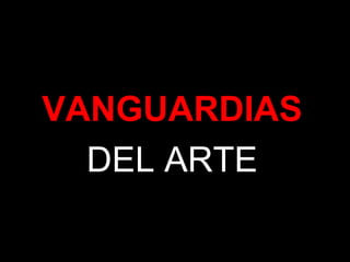 VANGUARDIAS
DEL ARTE
 