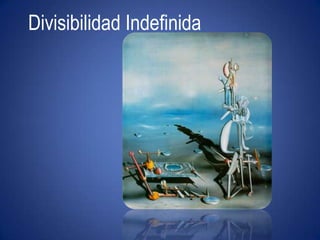 "Ni leyendas ni figuras""Divisibilidad Indefinida"Divisibilidad Indefinida