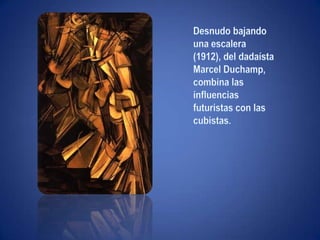 "Ni leyendas ni figuras"Desnudo bajando una escalera (1912), del dadaísta Marcel Duchamp, combina las influencias futuristas con las cubistas.