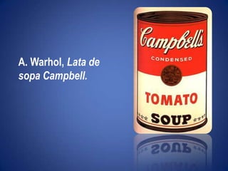 "Ni leyendas ni figuras"A. Warhol, Lata de sopa Campbell.