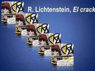 "Ni leyendas ni figuras"R. Lichtenstein, El crack