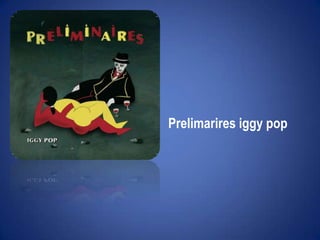 Prelimariresiggy pop