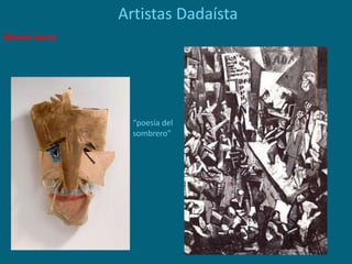 Artistas Dadaísta
Marcel Janco
“poesía del
sombrero”
 