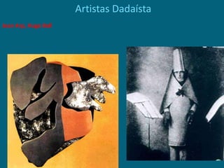 Artistas Dadaísta
Jean Arp, Hugo Ball
 
