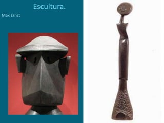 Escultura.
Max Ernst
 