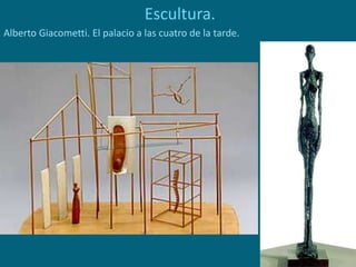 Escultura.
Alberto Giacometti. El palacio a las cuatro de la tarde.
 