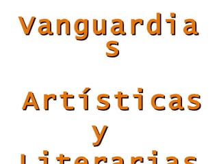 Vanguardias Artísticas  y  Literarias 