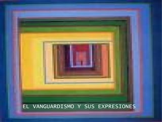 EL VANGUARDISMO Y SUS EXPRESIONES 