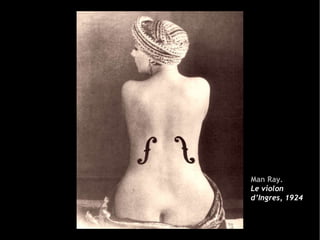 Man Ray. Le violon d’Ingres, 1924 Man Ray. Le violon d’Ingres ,  1924 