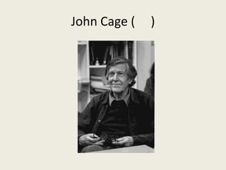 John Cage (     )