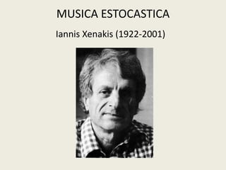 MUSICA ESTOCASTICAIannisXenakis (1922-2001)