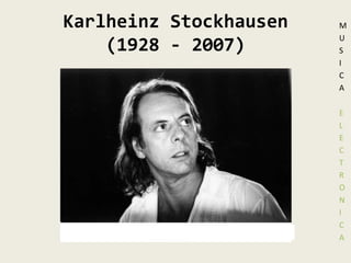 KarlheinzStockhausen(1928 - 2007)MUSICA ELECTRONICA