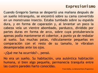 Expresionismo Cuando Gregorio Samsa se despertó una mañana después de un sueño intranquilo, se encontró sobre su cama conv...