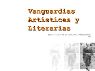 VanguardiasVanguardias
Artísticas yArtísticas y
LiterariasLiterarias
TEMAS Y RASGOS DE LA LITERATURA CONTEMPORÁNEA
NM4
 