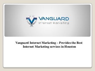 Vanguard Internet Marketing – Provides the Best
Internet Marketing services in Houston
 