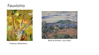 Fauvismo
Provenza- Alfred Henry
Bahía de Anthéor- Louis Valtat
 