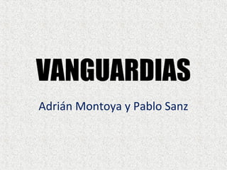 Adrián Montoya y Pablo Sanz
VANGUARDIAS
 