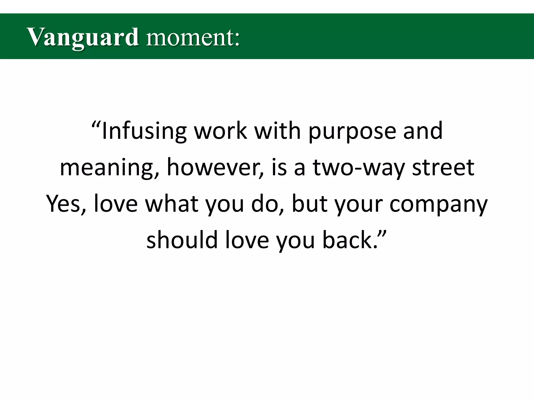 Vanguard moment:“Infusing work with purpose and meaning, however, is a two-way streetYes, love what you do, but your company should love you back.”