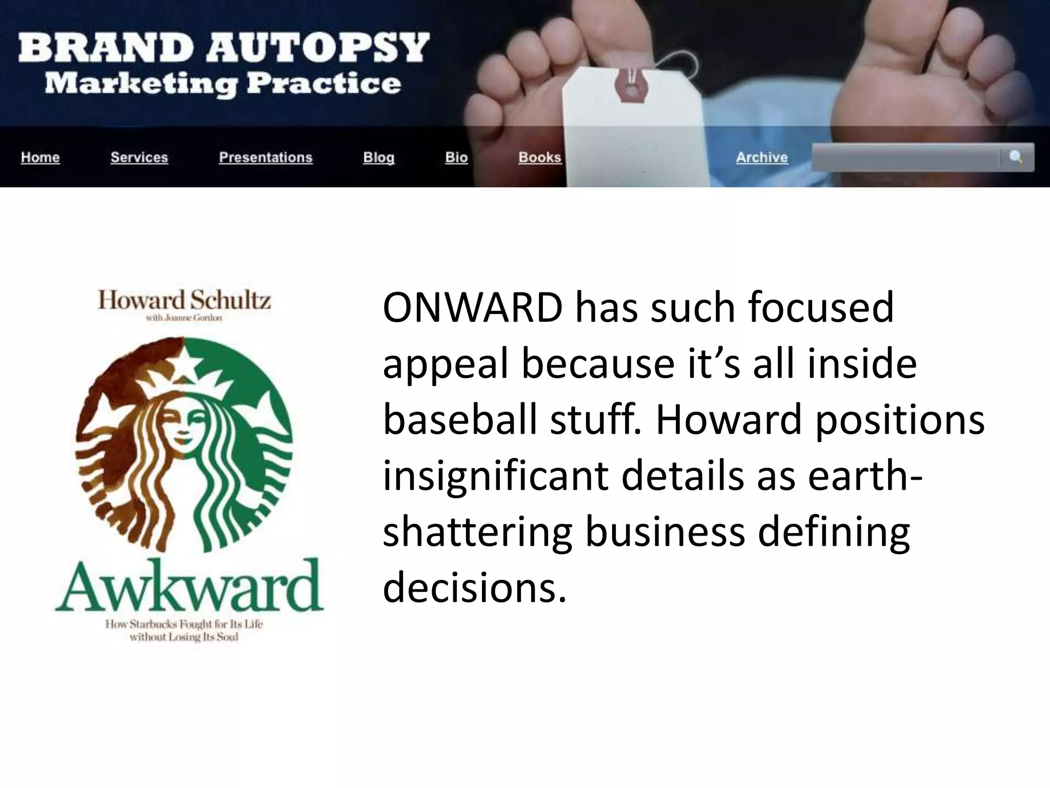 ONWARD has such focused appeal because it’s all inside baseball stuff. Howard positions insignificant details as earth-shattering business defining decisions. 