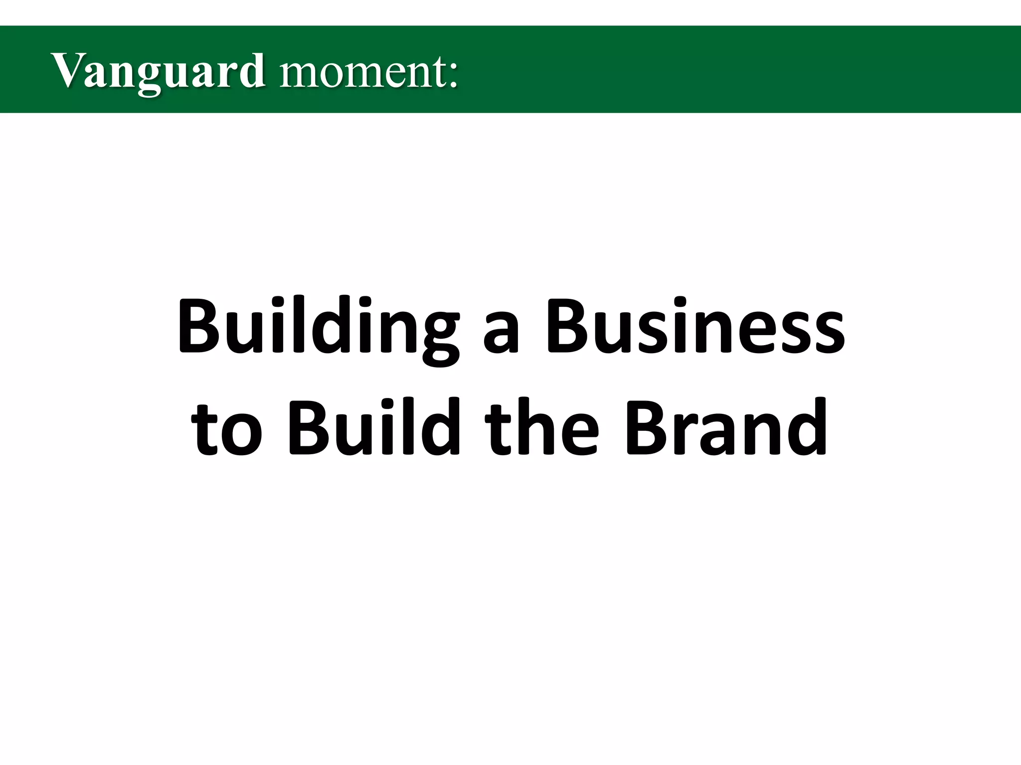 Vanguard moment:Building a Business to Build the Brand
