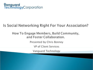 Presented by Chris Bonney VP of Client Services Vanguard Technology 