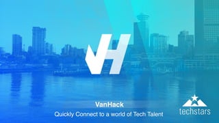 VanHack
Quickly Connect to a world of Tech Talent
 