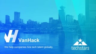 We help companies hire tech talent globally
VanHack
 