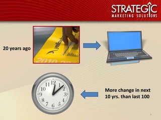 20 years ago




               More change in next
               10 yrs. than last 100


                                   4
 
