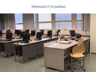 Multimedia 2 (32 paikkaa)
 